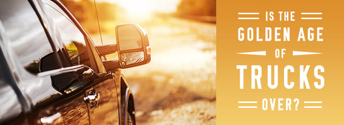 Is the Golden Age of Trucks at an End? Is the Golden Age of Trucks at an End?
